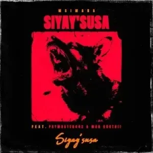 Msimana – Siyay’susa ft Paymaster442 & Man Khuthii Msimana – Siyay’susa ft Paymaster442 & Man Khuthii