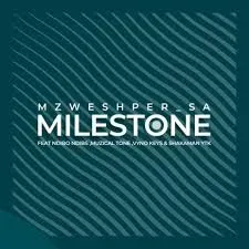 Mzweshper SA, MuziqalTone & Vyno Keys - Milestone ft. Ndibo Ndibs & ShakaMan Ytkv Mzweshper SA, MuziqalTone & Vyno Keys – Milestone ft. Ndibo Ndibs & ShakaMan Ytkv