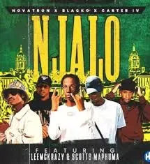Novatron, Carter IV & Blacko SA – Njalo ft LeeMckrazy & Scotts Maphuma Novatron, Carter IV & Blacko SA – Njalo ft LeeMckrazy & Scotts Maphuma