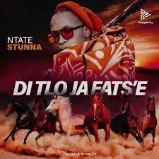 Ntate Stunna – Di Tlo Ja Fats’e Ntate Stunna – Di Tlo Ja Fats’e