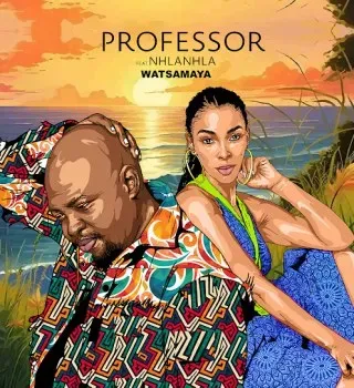 Professor – Watsamaya ft. Nhlanhla Màu Professor – Watsamaya ft. Nhlanhla Màu