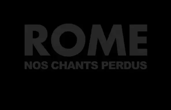 ROME Nos chants perdus ROME Nos chants perdus