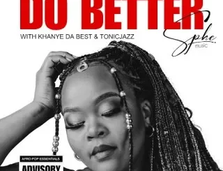 SPHEMusic - Do Better ft. Tonic Jazz & Khanye Da Best SPHEMusic – Do Better ft. Tonic Jazz & Khanye Da Best