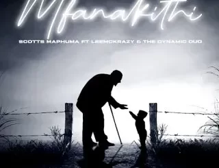 Scotts Maphuma - Mfanakithi ft. LeeMcKrazy & The Dynamic Duo Scotts Maphuma – Mfanakithi ft. LeeMcKrazy & The Dynamic Duo