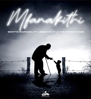 Scotts Maphuma – Mfanakithi ft. LeeMcKrazy & The Dynamic Duo Scotts Maphuma – Mfanakithi ft. LeeMcKrazy & The Dynamic Duo