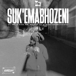 Yungsiya – Suk’Emabhozeni ft Mo D’kota 88, Mtlikzo ZA & SphulaWaBantwana Yungsiya – Suk’Emabhozeni ft Mo D’kota 88, Mtlikzo ZA & SphulaWaBantwana
