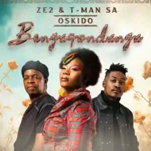 Ze2 – Bengaqondanga (Club Mix) Ft. T Man SA & Oskido Ze2 – Bengaqondanga (Club Mix) Ft. T Man SA & Oskido