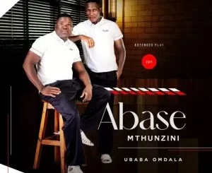EP: Abase Mthunzini - Ubaba Omdala Abase Mthunzini – Ubaba Omdala