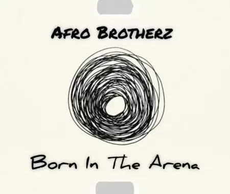 Afro Brotherz – Born In the Arena Afro Brotherz – Born In the Arena