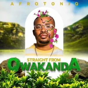 AfroToniQ – Straight from Qwakanda AfroToniQ – Straight from Qwakanda