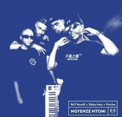 Bucks MusiQ, Slidoo Man & Tupla Double 0.7 – Ngyenze Ntoni ft Prixilee & Andy Most Bucks MusiQ, Slidoo Man & Tupla Double 0.7 – Ngyenze Ntoni ft Prixilee & Andy Most