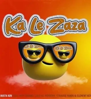 Busta 929 – Ka Le Zaza ft 20ty Soundz, Lolo SA, Mzostra, Strauss Yanos & Element Keyz Busta 929 – Ka Le Zaza ft 20ty Soundz, Lolo SA, Mzostra, Strauss Yanos & Element Keyz