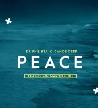 Dr Phil RSA – Peace ft Canoe Deep & Jim MasterShine Dr Phil RSA – Peace ft Canoe Deep & Jim MasterShine