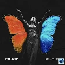 Echo Deep – All My Life Echo Deep – All My Life
