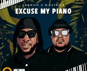 EP: GROWZIE & M.Patrick - Excuse My Piano GROWZIE & M.Patrick – Excuse My Piano