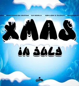 Gipa – Xmas In July Ft. Enny Man Da Guitar, Dj Mobla, Mellow & Sleazy & MashBeatz Gipa – Xmas In July Ft. Enny Man Da Guitar, Dj Mobla, Mellow & Sleazy & MashBeatz