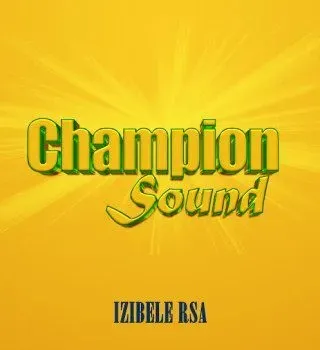 Izibele Rsa – Champion Sound Izibele Rsa – Champion Sound