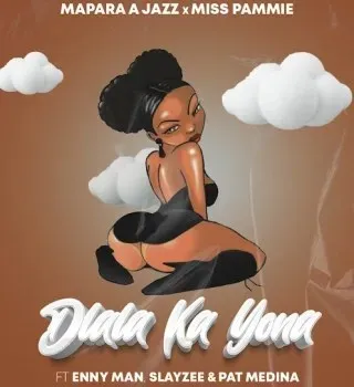 Mapara A Jazz – Dlala Ka Yona ft. Miss Pammie, Enny Man, SlayZee & Pat Medina Mapara A Jazz – Dlala Ka Yona ft. Miss Pammie, Enny Man, SlayZee & Pat Medina