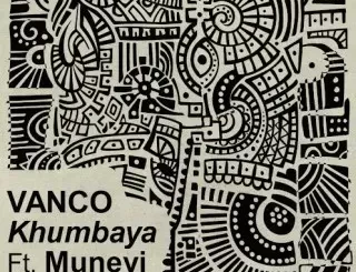 Vanco - Khumbaya Ft Muneyi Vanco – Khumbaya Ft Muneyi