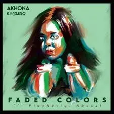Akhona & Katlego - Faded Colors Ft. PlayNevig & NBass Akhona & Katlego - Faded Colors Ft. PlayNevig & NBass