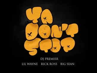 DJ Premier, Lil Wayne, Rick Ross & Big Sean - Ya Don't Stop DJ Premier, Lil Wayne, Rick Ross & Big Sean Ya Don't Stop