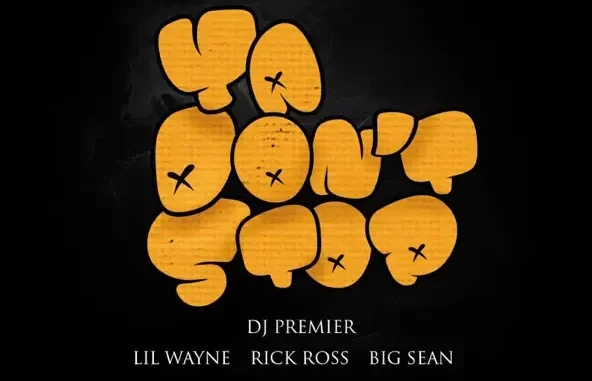 DJ Premier, Lil Wayne, Rick Ross & Big Sean Ya Don't Stop DJ Premier, Lil Wayne, Rick Ross & Big Sean Ya Don't Stop