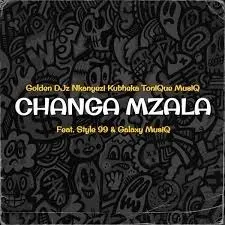 Golden Djz, Nkanyezi Kubheka & ToniQue MusiQ – Changa Mzala ft Style 99 & Galaxy MusiQ Golden Djz, Nkanyezi Kubheka & ToniQue MusiQ – Changa Mzala ft Style 99 & Galaxy MusiQ