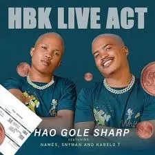 HBK Live Act – Hao Gole Sharp ft Names, Snyman & Kabelo T HBK Live Act – Hao Gole Sharp ft Names, Snyman & Kabelo T