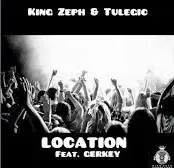 King Zeph & Tulegic - Location ft. Gerkey King Zeph & Tulegic – Location ft. Gerkey