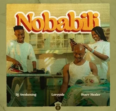 LeRoyale & DJ Awakening ft Starr Healer – Nobabili LeRoyale & DJ Awakening ft Starr Healer – Nobabili