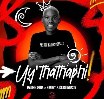 Malume Spura & Mankay & Choco Dynasty – Uy’thathaphi Malume Spura & Mankay & Choco Dynasty – Uy’thathaphi