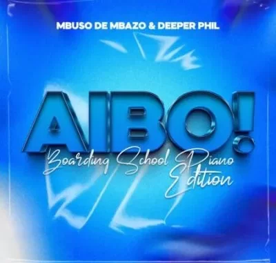 Mbuso de Mbazo & Deeper Phil – AYBO! (Boarding School Piano Edition) Mbuso de Mbazo & Deeper Phil – AYBO! (Boarding School Piano Edition)