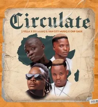 S’Villa – Circulate Ft 015 MusiQ, Van City MusiQ & OHP Sage S’Villa – Circulate Ft 015 MusiQ, Van City MusiQ & OHP Sage