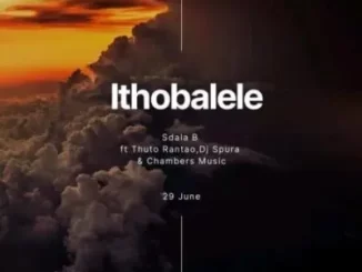 Sdala B - Ithobalele ft DJ Spura, Thuto Rantao & Chambers Music Sdala B – Ithobalele ft DJ Spura, Thuto Rantao & Chambers Music