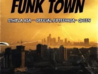 Sthipla Rsa, Official_Fifteen Rsa & Qveen - Funk Town Sthipla Rsa, Official Fifteen Rsa & Qveen – Funk Town