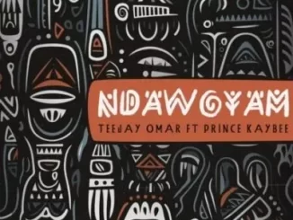 Teejay Omar - Ndawoyam ft Prince Kaybee Teejay Omar – Ndawoyam ft Prince Kaybee