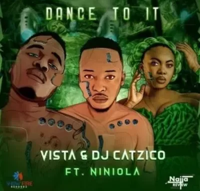 Vista & DJ Catzico – Dance To It ft Niniola Vista & DJ Catzico – Dance To It ft Niniola