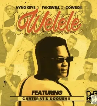 Vyno Keys – Welele Ft Fakewell, Cowboii, Dooushii & Cater iv Vyno Keys – Welele Ft Fakewell, Cowboii, Dooushii & Cater iv