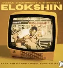 Ceehle – ELOKSHIN Ft. Char4Prezzy, Spirit Boyz, MajorKeys & Mr Nation Thingz Ceehle – ELOKSHIN Ft. Char4Prezzy, Spirit Boyz, MajorKeys & Mr Nation Thingz