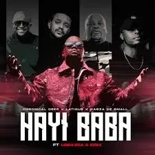 Chronical Deep, Latique & Kabza De Small – Hayi Baba ft Leehleza & Ezra Chronical Deep, Latique & Kabza De Small – Hayi Baba ft Leehleza & Ezra