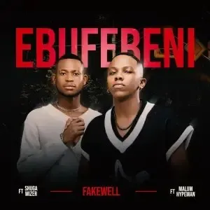 Fake’well – Ebufebeni ft. Malume.hypeman & Shuga Mizer Fake’well – Ebufebeni ft. Malume.hypeman & Shuga Mizer