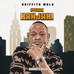 Griffith Malo – Uyenza Kanjani (Mtaka Baba) (Premium Mix) ft Darkness Reign Griffith Malo – Uyenza Kanjani (Mtaka Baba) (Premium Mix) ft Darkness Reign