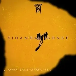 Kammu Dee & Thabza Tee – Sihamba Sonke ft. Njelic, Felo Le Tee & Rhythm Tee Kammu Dee & Thabza Tee – Sihamba Sonke ft. Njelic, Felo Le Tee & Rhythm Tee