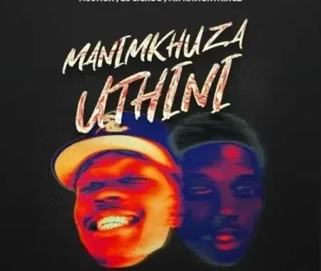 M00tion, DJ Sickoo & Mr Nation Thingz – Manimkhuza Uthini ft. Mellow & Sleazy & Cuba Beats M00tion, DJ Sickoo & Mr Nation Thingz – Manimkhuza Uthini ft. Mellow & Sleazy & Cuba Beats