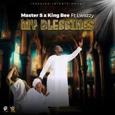 Master S & King Bee - My Blessings ft Lwazzy Master S & King Bee – My Blessings ft Lwazzy