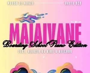 Mbuso de Mbazo - Majaivane ft. Busta 929, Neechor & Njabzin Daking Mbuso de Mbazo – Majaivane ft. Busta 929, Neechor & Njabzin Daking