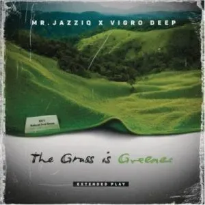 Mr JazziQ & Vigro Deep – The Grass is Greener Mr JazziQ & Vigro Deep – The Grass is Greener