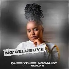 Queen Thee Vocalist – Ng’celu Buye ft. Sdala B Queen Thee Vocalist – Ng’celu Buye ft. Sdala B