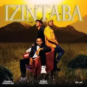 Romeo Makota, Tee Jay & Ntando Yamahlubi – Izintaba Romeo Makota, Tee Jay & Ntando Yamahlubi – Izintaba
