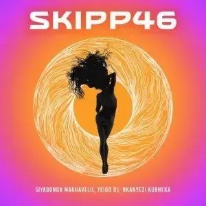 Siyabonga Makhavelii, YeigoDj & Nkanyezi Kubheka – SKIPP46 Siyabonga Makhavelii, YeigoDj & Nkanyezi Kubheka – SKIPP46